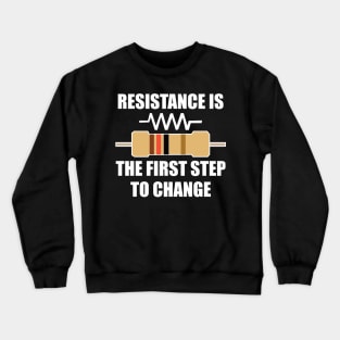 Electrical Resistance Quote Resistance is first Step to change Gift for Electricians and engineers Crewneck Sweatshirt